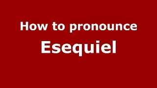 How to pronounce Esequiel