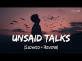 Unsaid Talks (Slowed + Reverb) - Gurnazar Chattha | Jiya Shankar | Viral Lofi