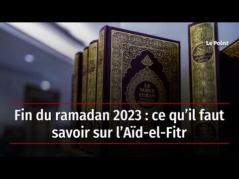 Fin du ramadan 2023 : ce qu’il faut savoir sur l’Aïd-el-Fitr
