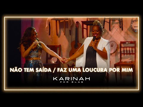 Karinah Por Elas - Não tem Saída/ Faz Uma Loucura Por Mim