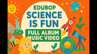 🎶 EduBop - Science is Fun (Full Album Music Video for Kids | 13 Educational Songs!) 🎶