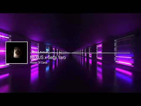 NEXUS x Sergi Yaro - House Of Cards