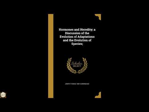 Hormones and Heredity; a Discussion of the Evolution of Adaptations and the Evoluti by Joseph Thomas Cunningham — free full audiobook