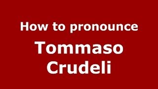 How to pronounce Tommaso Crudeli