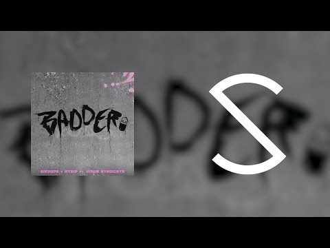 Sikdope & ATRIP - Badder (ft. Virus Syndicate)
