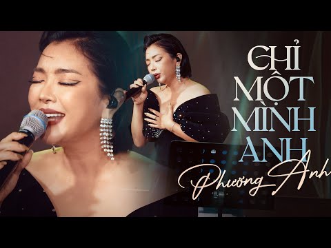 Chỉ một mình anh - Phương Anh