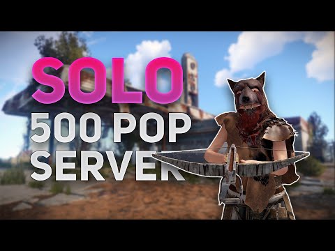 When a SOLO plays RUST on a OFFICIAL 500 POP Server ...