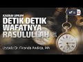 Detik Detik Wafatnya Rasulullah Shallallahu Alaihi Wasallam Ustadz Dr Firanda Andirja M A