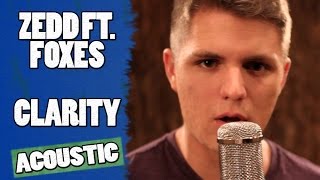 Clarity - Zedd Ft. Foxes (Acoustic Cover by DJ Sennett)