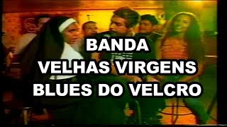 Banda Velhas Virgens - &quot;Blues do Velcro&quot;