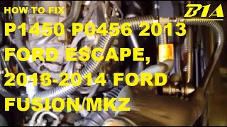 P1450 P0456 2013 Ford Escape, 2013-2014 Ford Fusion/MKZ (Hard Start/No Start/Stall After Refueling)