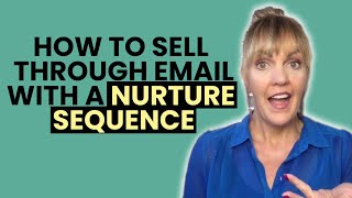 How to Sell Through Email with a Nurture Sequence