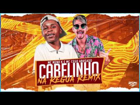 CABELINHO NA RÉGUA - MC MENOR K E CEGO ABUSADO