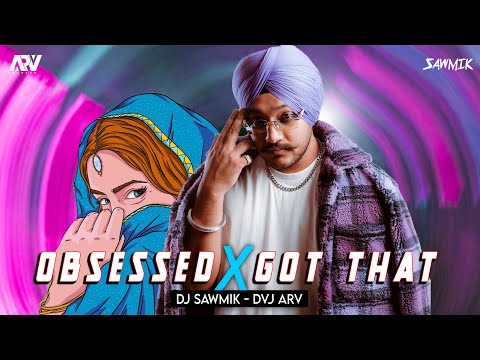 Obsessed X Got that Mashup   DJ SAMWIK & DVJ ARV EXCLISIVE