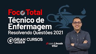 Foco total Técnico de Enfermagem | Resolvendo questões 2021: com Prof. Lincoln Vitor