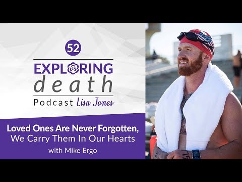 Exploring Death Podcast: Loved Ones Are Never Forgotten with Mike Ergo – Episode 52