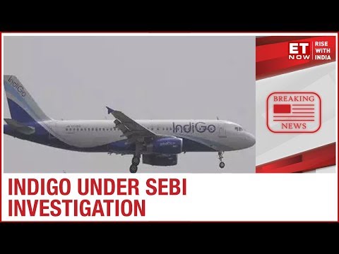 IndiGo under SEBI investigations over related party transactions