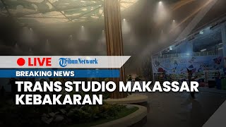 BREAKING: Trans Studio Makassar Kebakaran, Puluhan Pengunjung Terjebak