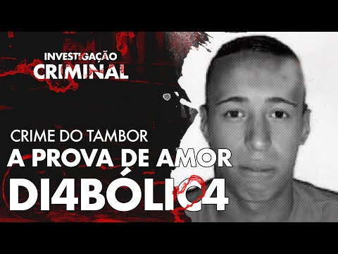 ELE QUIS PROVAR SEU AMOR DA PIOR FORMA POSSÍVEL - CASO DO TAMBOR - INVESTIGAÇÃO CRIMINAL