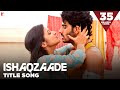 Ishaqzaade - Full Title Song | Arjun Kapoor | Parineeti Chopra | Javed Ali | Shreya Ghoshal