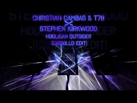 Christian Cambas & T78 x Stephen Kirkwood - Hooligan Outsider (Croxillo Edit)