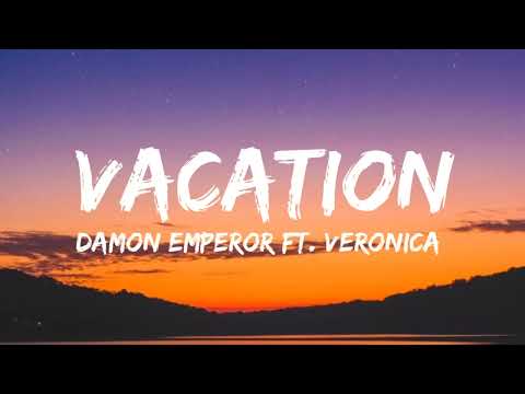 Damon empero - Vacation lyrics ft. Veronica