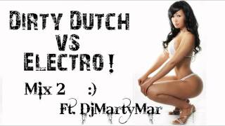 Dirty Dutch v.s. Electro! [Mix 2 Ft. Dj MartyMar]