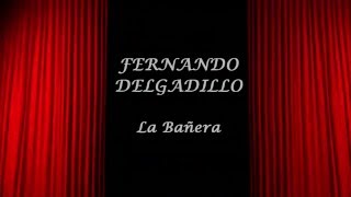Fernando Delgadillo -  La Bañera CON LETRA