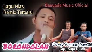 Download lagu Lagu Nias Remix Terbaru||BORONDOLAN||Cipt:Soja Daeli||Cover: Yosman Dawölö  mp3