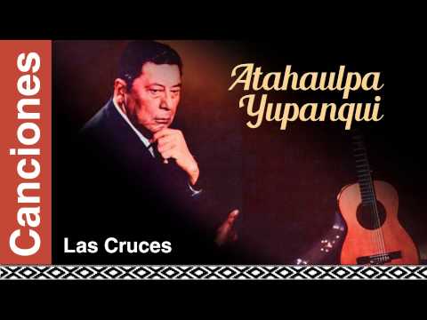 Atahualpa Yupanqui - Las Cruces