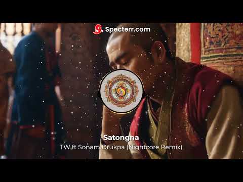 Satongna - TW ft Sonam Drukpa (Nightcore Remix)