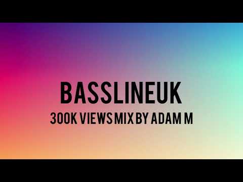 BASSLINEUK | 300K Total Views Mix By Adam M