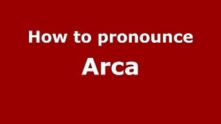 How to pronounce Arca
