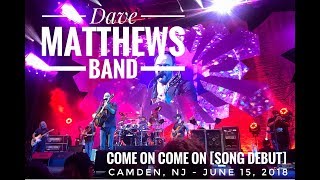 Come On Come On [Song Debut] - Dave Matthews Band - Camden, NJ 6/15/2018