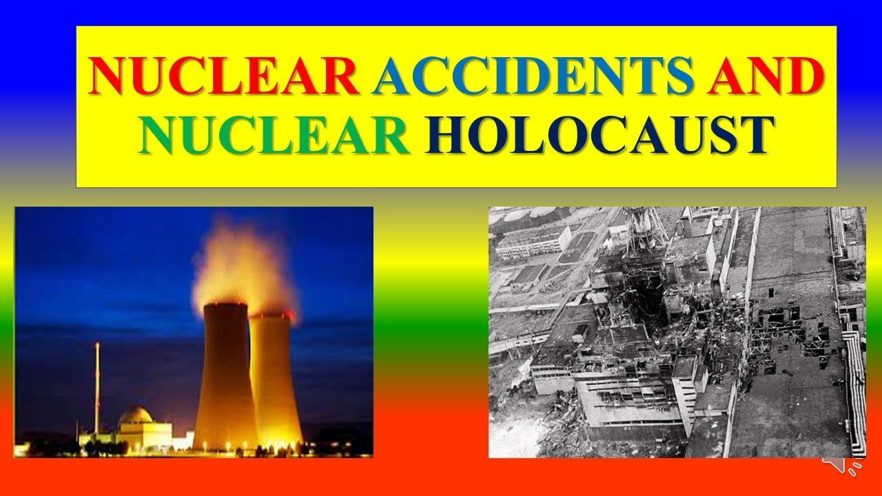 NUCLEAR ACCIDENTS AND NUCLEAR HOLOCAUST | ENVIRONMENTAL SOCIAL ISSUES