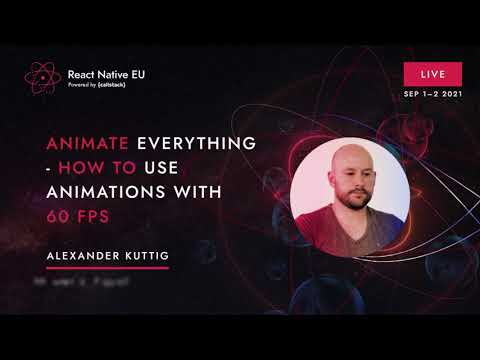 React Native EU 2021: Alexander Kuttig - Animate everything - How to use Animations with 60 fps
