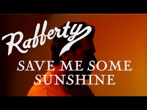 Rafferty- Save Me Some Sunshine  [OFFICIAL VIDEO]