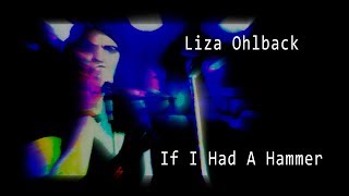 If I Had A Hammer - Liza Ohlback  (Ruthie Foster version) Amazing Live version