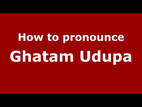How to pronounce Ghatam Udupa (Kannada/Karnataka, India) - PronounceNames.com