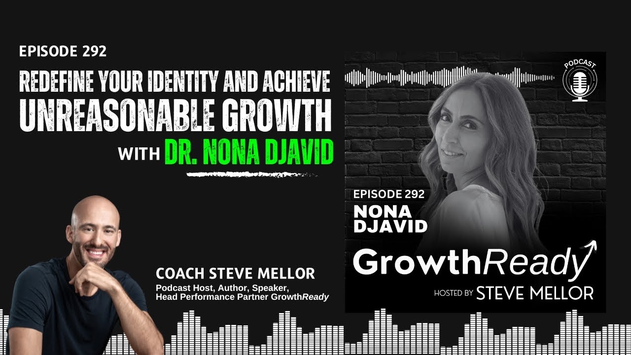 Episode 292: Redefine Your Identity and Achieve Unreasonable Growth with Dr. Nona Djavid
