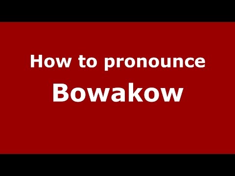 How to pronounce Bowakow (Germany/German) - PronounceNames.com
