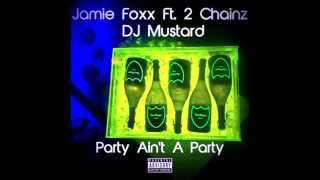 Jamie Foxx Ft. 2 Chainz DJ Mustard - Party Ain&#39;t A Party (Dirty)