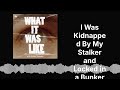 I Was Kidnapped By My Stalker And Locked In A Bunker What It Was Like
