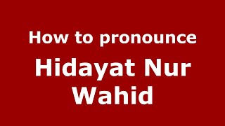How to pronounce Hidayat Nur Wahid