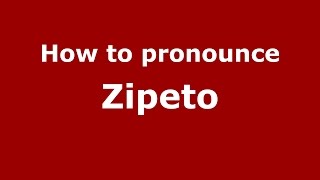 How to pronounce Zipeto