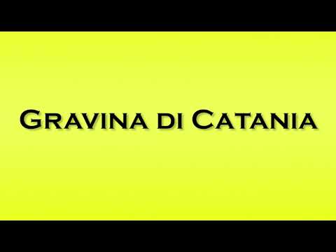 Pronunciation of Gravina di Catania