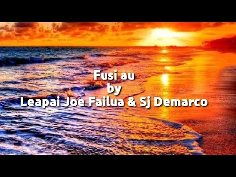 Fusi A'u - Leapai Joe Failua feat. SJ Demarco (lyrics) New samoa song