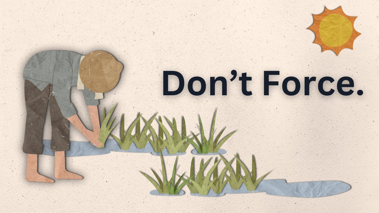 Result comes when you don't FORCE it