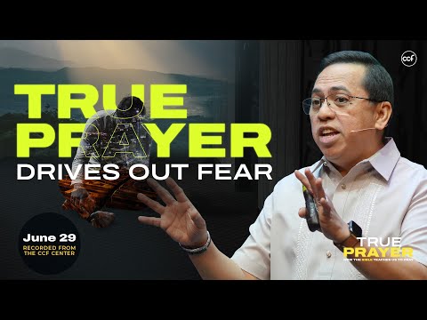 True Prayer Drives Out Fear | Bong Saquing | June 29, 2025