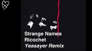 Strange Names - Ricochet (Yeasayer Remix)